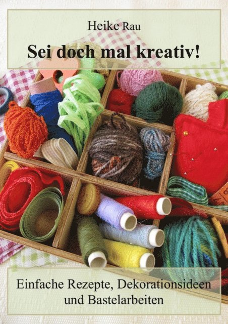 Heike Rau - Sei doch mal kreativ! - Einfache Rezepte, Dekorationsideen und Bastelarbeiten, E-bok. Tillgänglighet: Lägg i varukorg