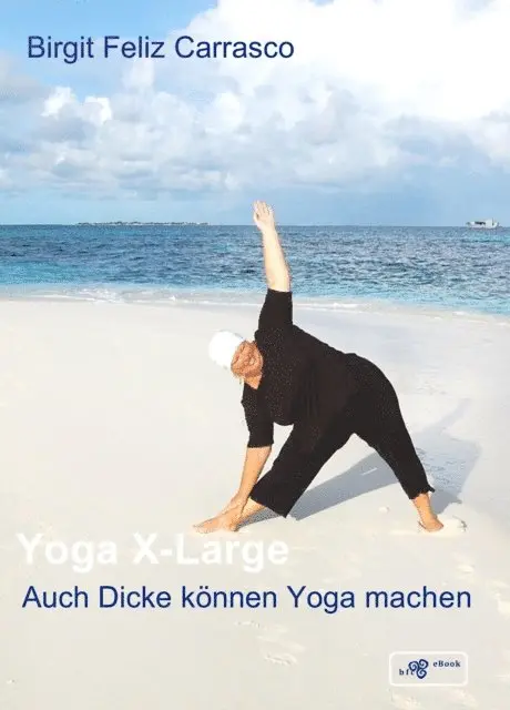Birgit Feliz Carrasco - Yoga X-Large - Auch Dicke können Yoga machen, E-bok. Tillgänglighet: Lägg i varukorg