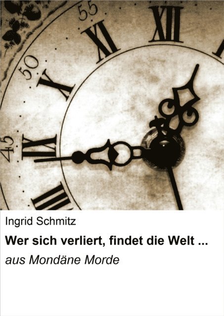 Ingrid Schmitz - Wer sich verliert, findet die Welt ..., E-bok