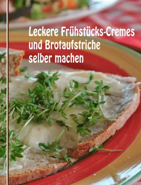 Anne Graves - Leckere Frühstücks-Cremes und Brotaufstriche selber machen, E-bok