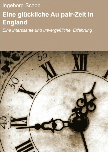 Ingeborg Schob - Eine glückliche Au pair-Zeit in England, E-bok