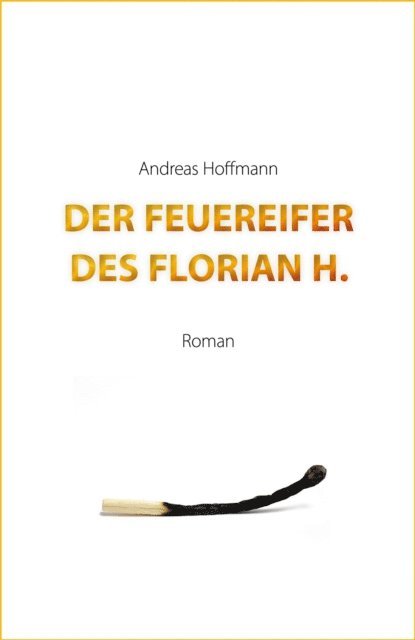 Andreas Hoffmann - Der Feuereifer des Florian H., E-bok