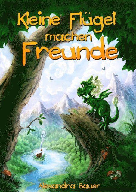 Alexandra Bauer - Kleine Flügel machen Freunde, E-bok