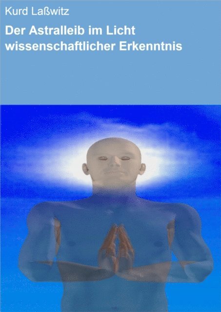 Kurd Lawitz - Der Astralleib im Licht wissenschaftlicher Erkenntnis, E-bok