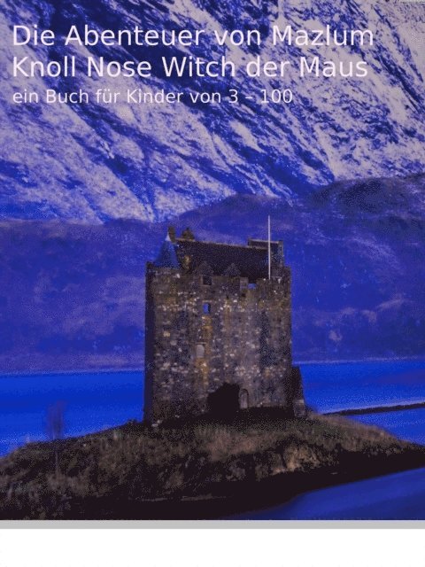 Martin Dolzer - Die Abenteuer von Mazlum Knoll Nose Witch der Maus, E-bok