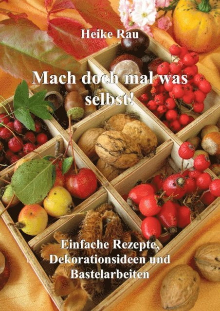 Heike Rau - Mach doch mal was selbst! - Einfache Rezepte, Dekorationsideen und Bastelarbeiten, E-bok. Tillgänglighet: Lägg i varukorg