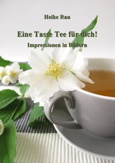 Heike Rau - Eine Tasse Tee für dich! - Impressionen in Bildern, E-bok. Tillgänglighet: Lägg i varukorg