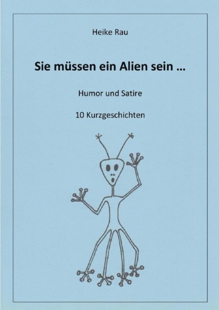 Christine Rau, Heike Rau - Sie müssen ein Alien sein ..., E-bok. Tillgänglighet: Lägg i varukorg
