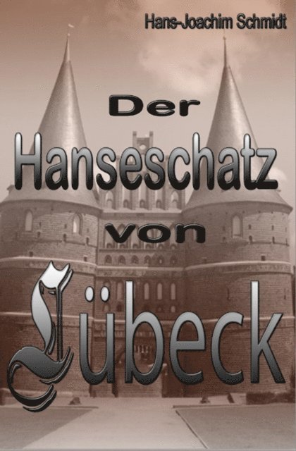 Hans-Joachim Schmidt - Der Hanseschatz von Lübeck, E-bok