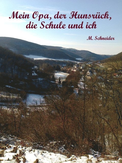 M. Schneider - Mein Opa, der Hunsrück, die Schule und ich, E-bok
