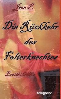 Jean P - Die Rueckkehr des Folterknechtes: Erotik-Thriller, Häftad. Tillgänglighet: Lägg i varukorg