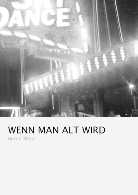 Bernd Meier - Wenn man alt wird, E-bok