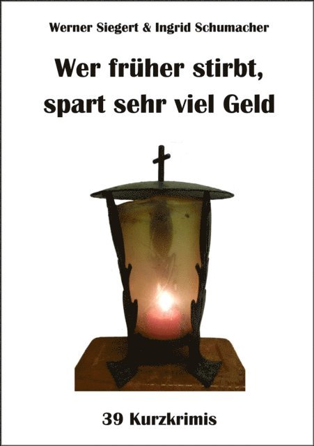 Werner Siegert - Wer früher stirbt, spart sehr viel Geld, E-bok