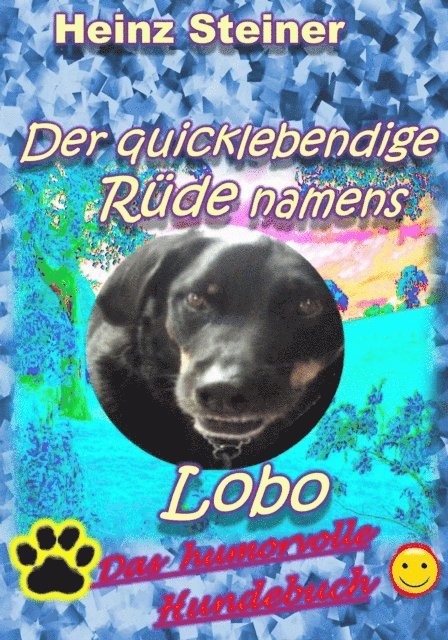 Heinz Steiner - Der quicklebendige Rüde namens Lobo, E-bok
