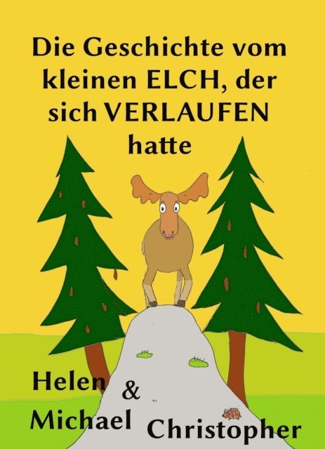 Michael Christopher, Helen Christopher - Die Geschichte vom kleinen Elch, der sich verlaufen hatte, E-bok