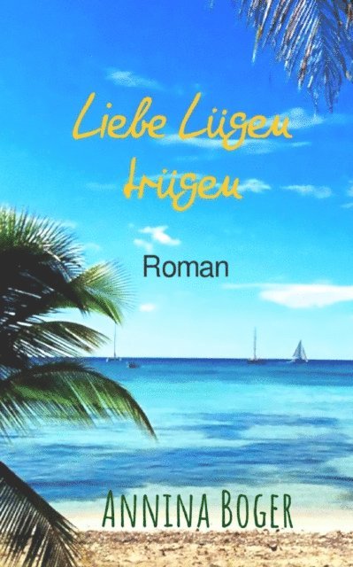 Annina Boger, SchreibARTelier Gerber Germany - Liebe Lügen trügen: Roman, E-bok