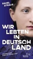 Rahel Straus - Wir lebten in Deutschland, Inbunden