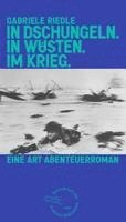 Gabriele Riedle - In Dschungeln. In Wüsten. Im Krieg., Inbunden