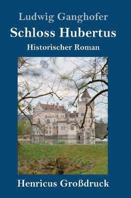 Ludwig Ganghofer - Schloss Hubertus (Großdruck), Inbunden