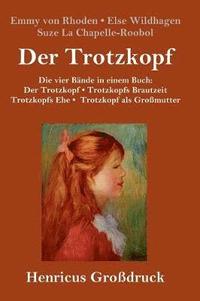 Trotzkopf / Trotzkopfs Brautzeit / Trotzkopfs Ehe / Trotzkopf als Gro�mutter (Gro�druck)