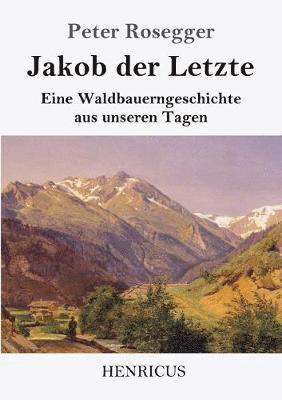 Peter Rosegger - Jakob der Letzte, Häftad