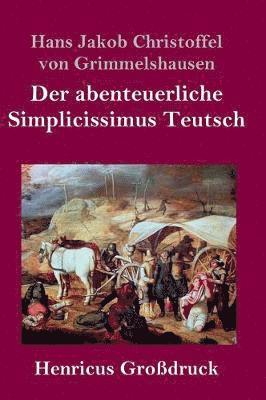 Hans J C Von Grimmelshausen - abenteuerliche Simplicissimus Teutsch (Großdruck), Inbunden