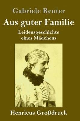 Gabriele Reuter - Aus guter Familie (Großdruck), Inbunden