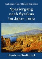 Johann Gottfried Seume - Spaziergang nach Syrakus im Jahre 1802 (Großdruck), Inbunden