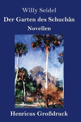 Willy Seidel - Garten des Schuchân (Großdruck), Inbunden