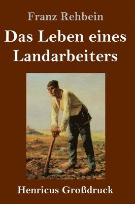 Franz Rehbein - Leben eines Landarbeiters (Großdruck), Inbunden