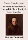 Phaedon oder �ber die Unsterblichkeit der Seele (Gro�druck)