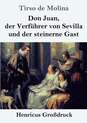 Don Juan, der Verführer von Sevilla und der steinerne Gast (Großdruck)