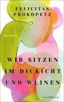 Felicitas Prokopetz - Wir sitzen im Dickicht und weinen, Inbunden