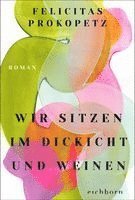 Felicitas Prokopetz - Wir sitzen im Dickicht und weinen, Häftad