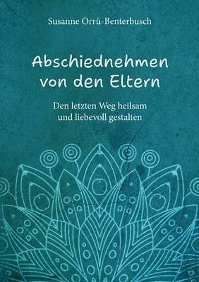 Susanne Orrù-Benterbusch - Abschiednehmen von den Eltern, Häftad