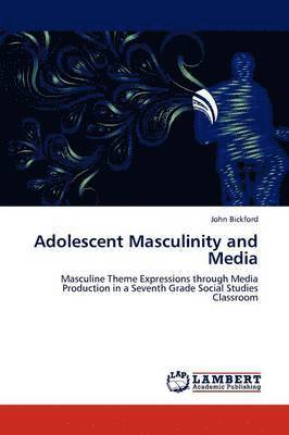 John Bickford - Adolescent Masculinity and Media, Häftad