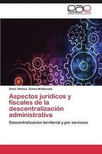 Aspectos Juridicos y Fiscales de La Descentralizacion Administrativa