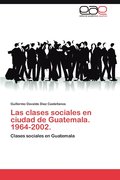 Las Clases Sociales En Ciudad de Guatemala. 1964-2002.