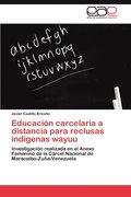 Educacion Carcelaria a Distancia Para Reclusas Indigenas Wayuu