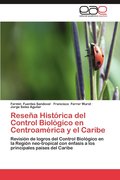 Resena Historica del Control Biologico En Centroamerica y El Caribe