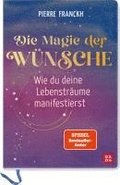 Die Magie der Wnsche. Wie du deine Lebenstrume manifestierst