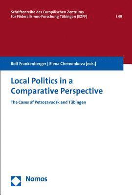 Rolf Frankenberger, Elena Chernenkova - Local Politics in a Comparative Perspective: The Cases of Petrozavodsk and Tubingen, Häftad