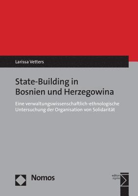 Larissa Vetters - Prozesse Des State Building in Bosnien-Herzegowina: Eine Verwaltungswissenschaftlich-Ethnologische Untersuchung Der Organisation Von Solidaritat, Häftad. Tillgänglighet: Lägg i varukorg