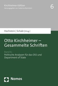 Otto Kirchheimer - Gesammelte Schriften: Band 6: Politische Analysen Fur Das OSS Und Department of State