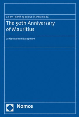 Jacques Colom, Stephanie Rohlfing-Dijoux - The 50th Anniversary of Mauritius: Constitutional Development, Inbunden