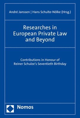 Andre Janssen, Hans Schulte-Nolke - Researches in European Private Law and Beyond: Contributions in Honour of Reiner Schulze's Seventieth Birthday, Inbunden