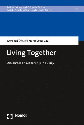 Armagan Ozturk, Murat Satici - Living Together: Discourses on Citizenship in Turkey, Häftad