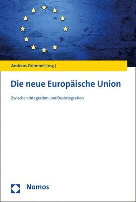 Andreas Grimmel - Die Neue Europaische Union: Zwischen Integration Und Desintegration, Häftad