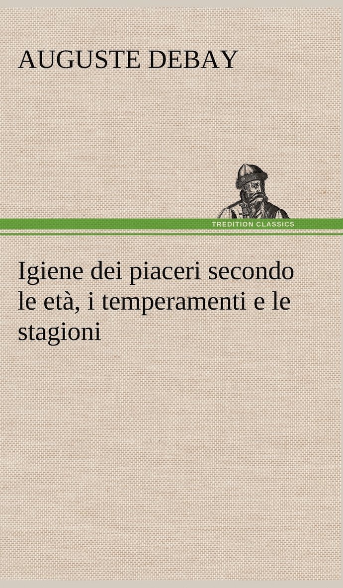 Auguste Debay - Igiene dei piaceri secondo le età, i temperamenti e le stagioni, Inbunden