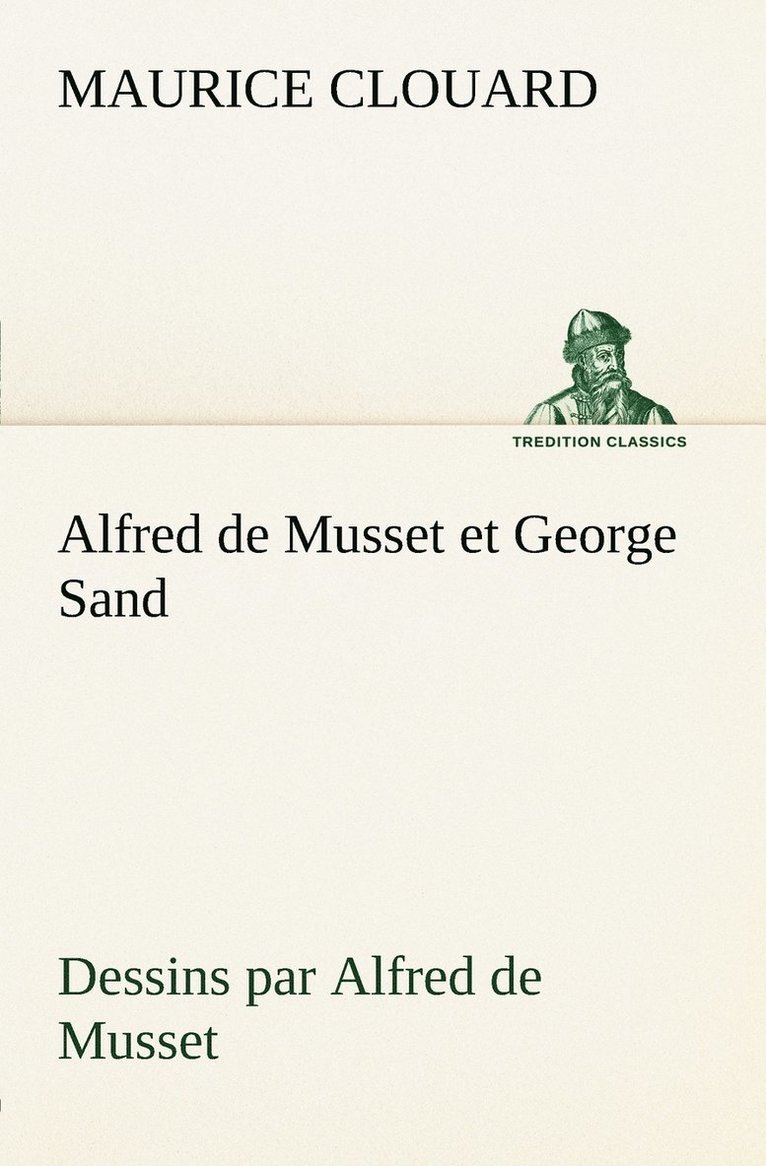 Maurice Clouard - Alfred de Musset et George Sand dessins par Alfred de Musset, Häftad